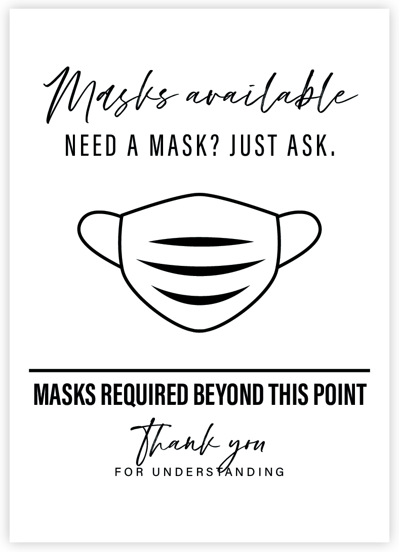 Masks available. Need a mask? Just ask. Masks required beyond this point. Thank you for understanding.