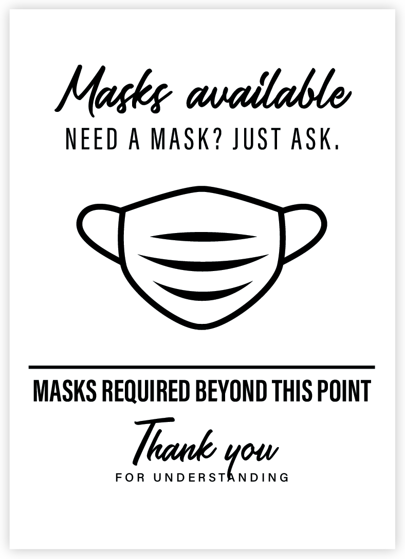 Masks available. Need a mask? Just ask. Masks required beyond this point. Thank you for understanding.
