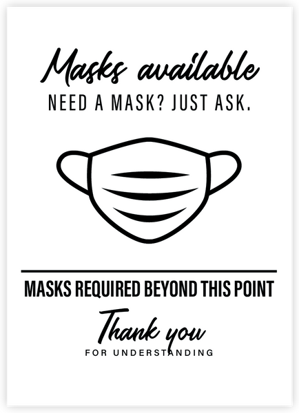 Masks available. Need a mask? Just ask. Masks required beyond this point. Thank you for understanding.
