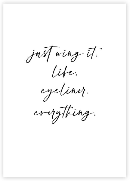 just wing it. life. eyeliner. everything.